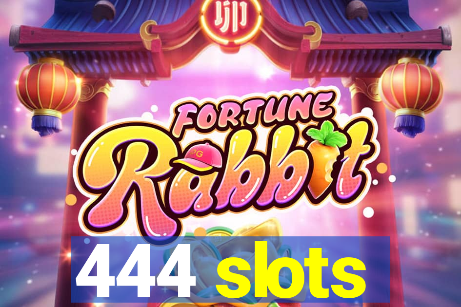 444 slots